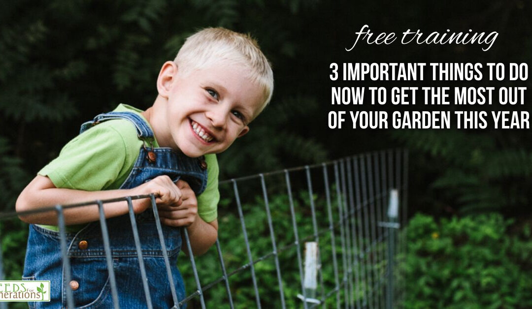 Thank You for Signing Up for 3 Important Things to Do in the Garden Now Training