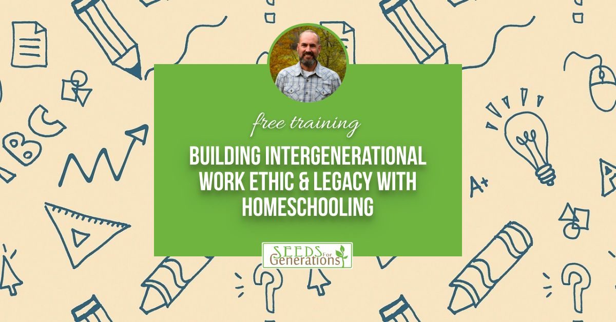 A promotional graphic for a free training titled "Building Intergenerational Work Ethic & Legacy with Homeschooling" by Seeds of Generations, featuring a man's portrait.